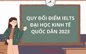 Điểm Quy Đổi Ielts Đại Học Kinh Tế Luật